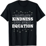 Calculate Kindness Into Every Equation Mathematics Math T-Shirt ...