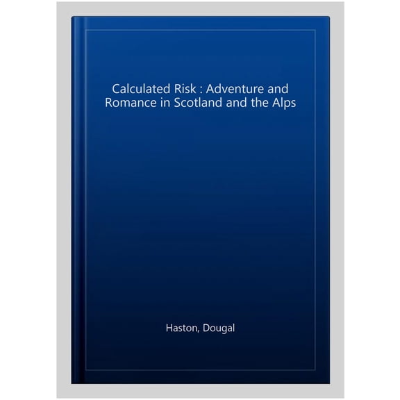 Calculated Risk : Adventure and Romance in Scotland and the Alps