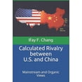 thumbnail image 1 of Calculated Rivalry between U.S. and China: Mainstream and Organic Views (Paperback), 1 of 1