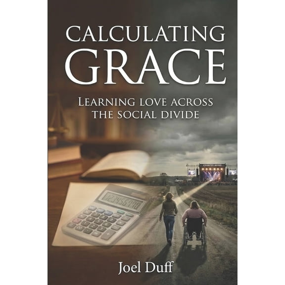Calculating Grace: Learning Love Across the Social Divide, (Paperback)