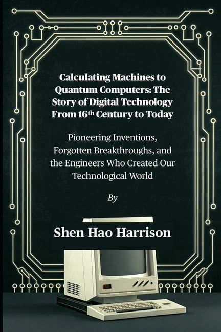 Calculating Machines to Quantum Computers: The Story of Digital ...