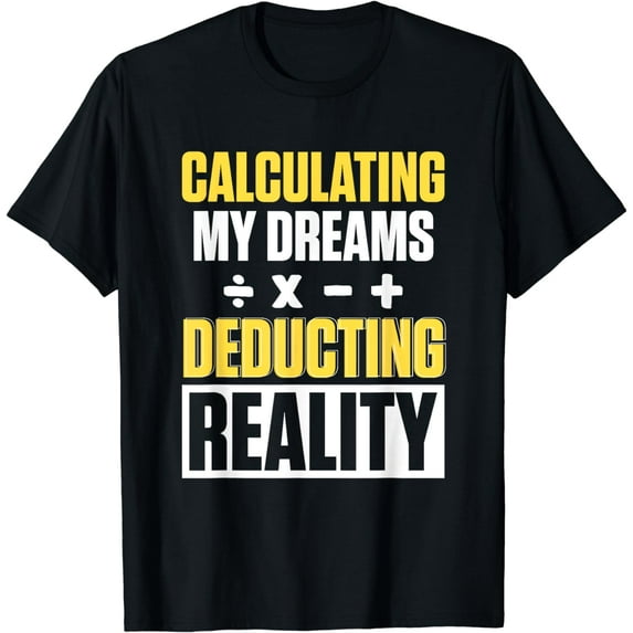 Calculating My Dreams Deducting Reality CPA Tax Season T-Shirt