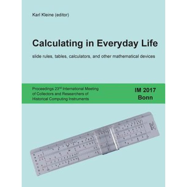Calculating in Everyday Life slide rules, tables, calculators and