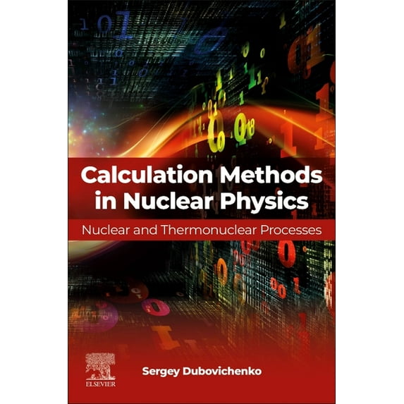 Calculation Methods in Nuclear Physics: Nuclear and Thermonuclear Processes, (Paperback)