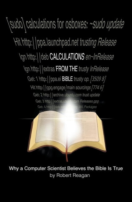 Calculations From the Bible: Why a Computer Scientist Believes the ...