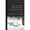 thumbnail image 1 of Calculations Used in Cane-Sugar Factories: A Practical System of Chemical Control for the Sugar Houses of Louisiana, the Tropics, and Other Cane-Producing Countries (Hardcover), 1 of 12