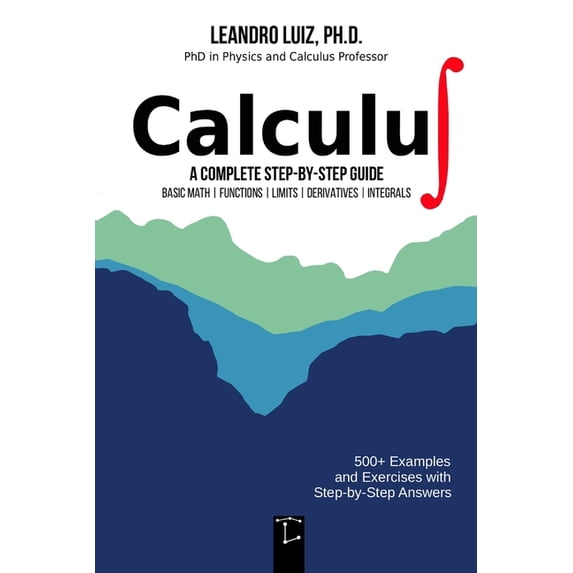 Calculus 1: A Complete Step-by-Step Guide with Practice Problems and ...