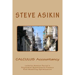 Calculus Accountancy: Leibnitz Newton Pacioli's Polynomial Quantitative Finance Risk Modelling Optimization, (Paperback)