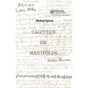 Calculus On Manifolds A Modern Approach To Classical Theorems Of Advanced Calculus, Paperback