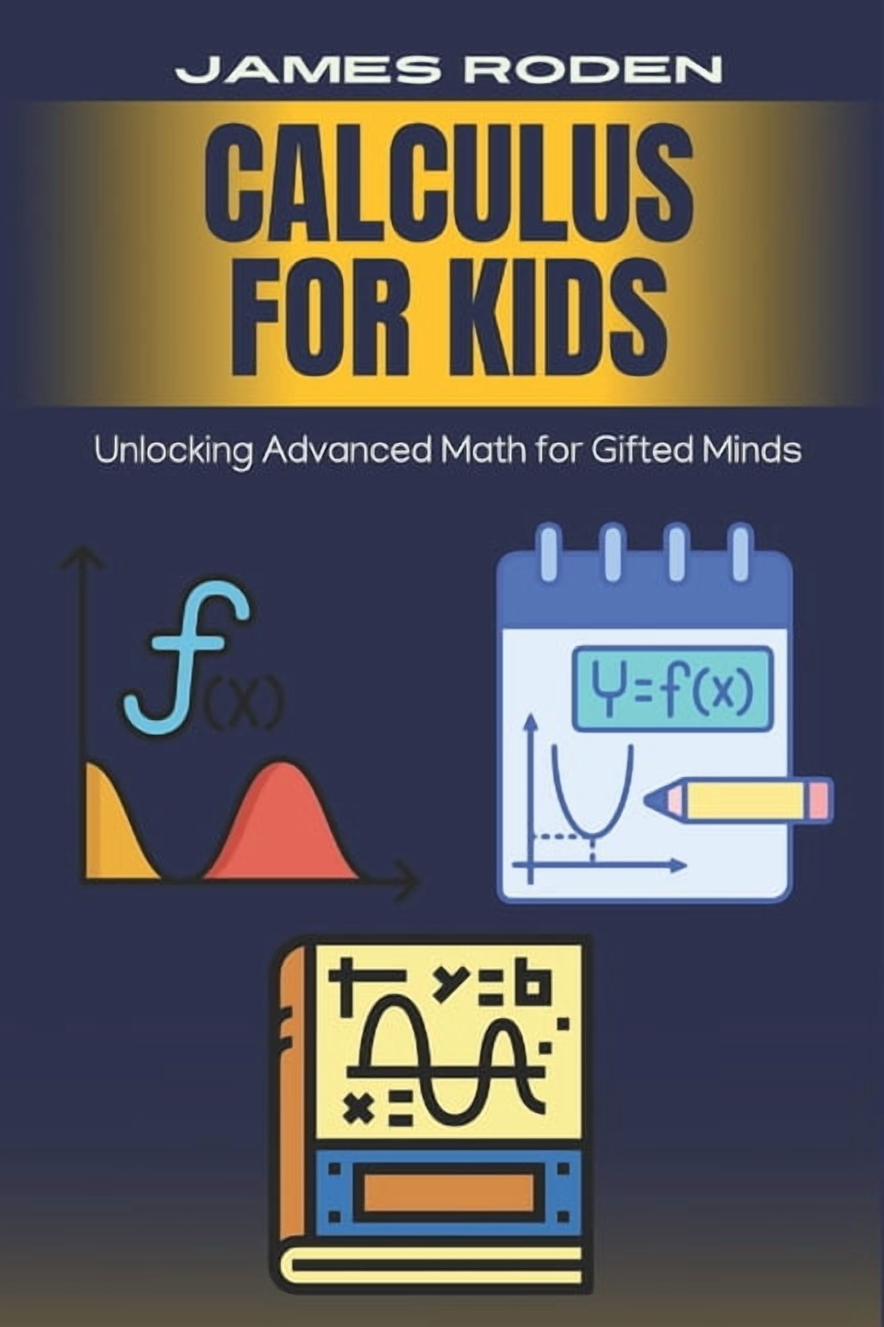 Calculus for Kids: Unlocking Advanced Math for Gifted Minds, (Paperback)