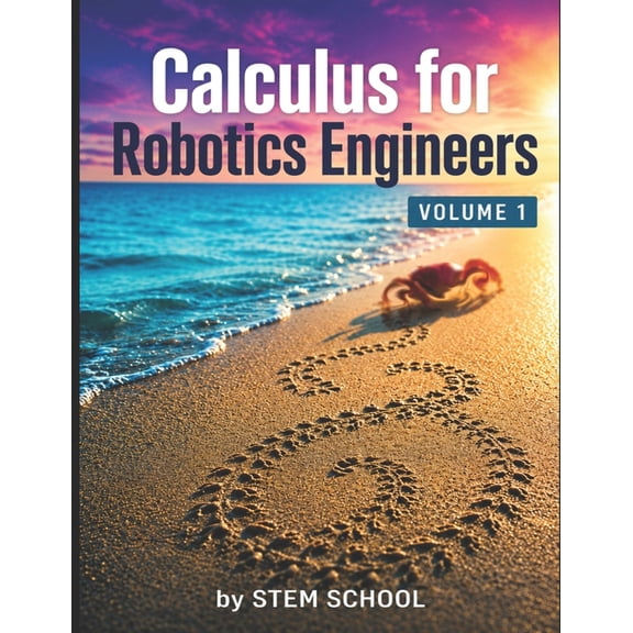 Foundation on Robotics: Mathematics, Phy Calculus for Robotics Engineers Volume 1: Motion, Velocity & Acceleration for Real-World Robot Systems, Book 4, (Paperback)