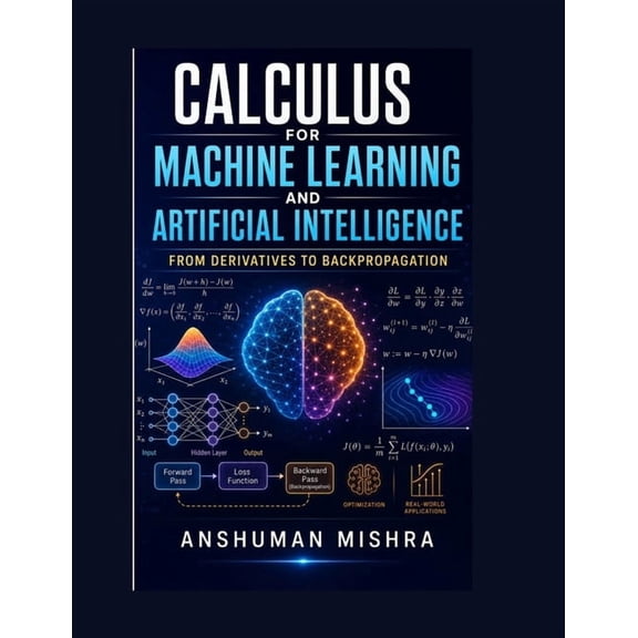 AI Concepts Using Mathematics Calculus for machine learning and artificial intelligence: From derivatives to backpropagation, (Paperback)