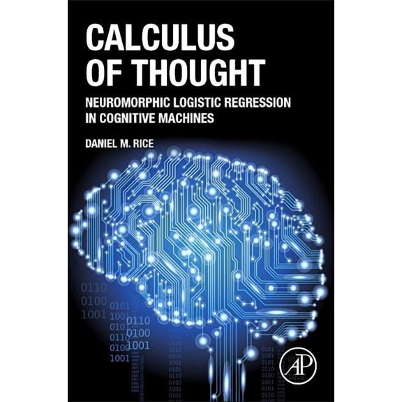 Calculus of Thought: Neuromorphic Logistic Regression in Cognitive Machines, (Hardcover)