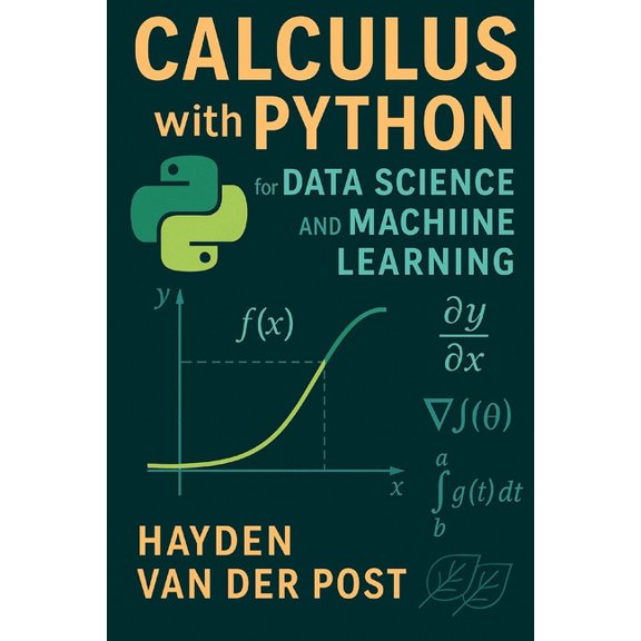 Calculus with Python for Data Science and Machine Learning: A Practical Guide to Derivatives, Optimization, and Learning, (Paperback)