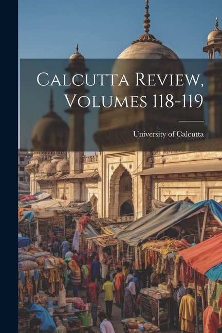 Calcutta Review, Volumes 118-119 (Paperback)