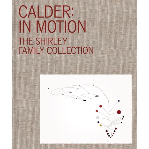 Calder: In Motion: The Shirley Family Collection, (Hardcover)
