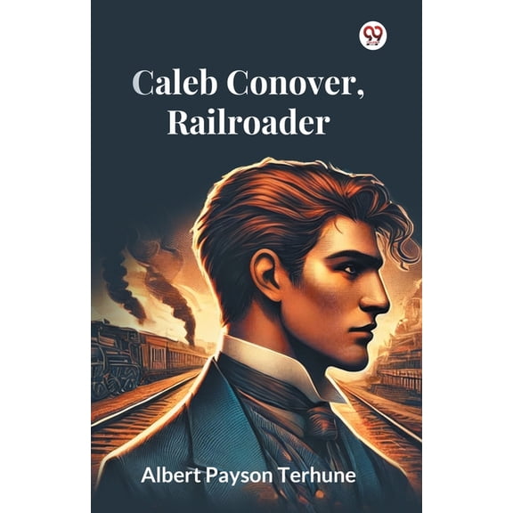 Caleb Conover, Railroader, (Paperback)