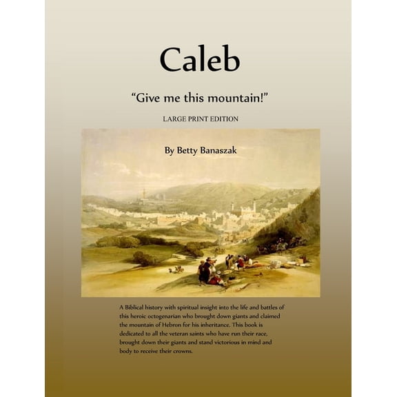 Caleb: Give me this mountain! LARGER PRINT EDITION (Paperback)
