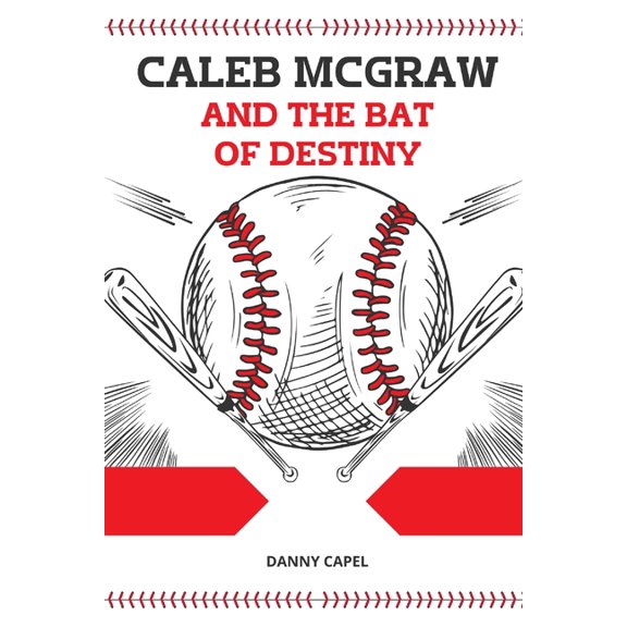 Caleb McGraw and the Bat of Destiny, (Paperback)