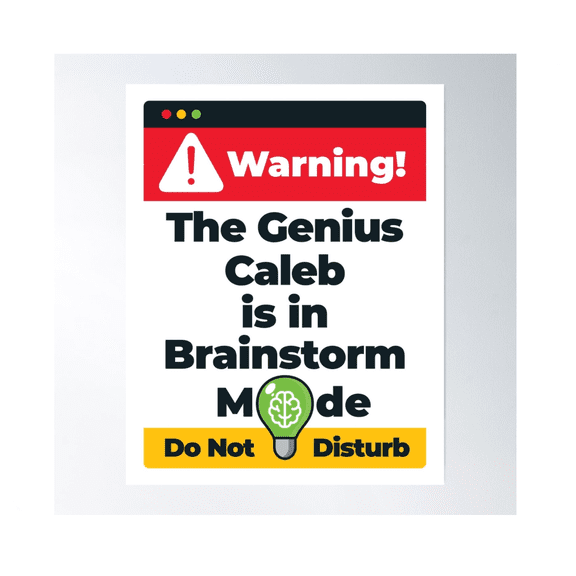 Caleb Name Warning The Genius Caleb Is In Brainstorm Mode Poster Wall Art Modern Wall Decor