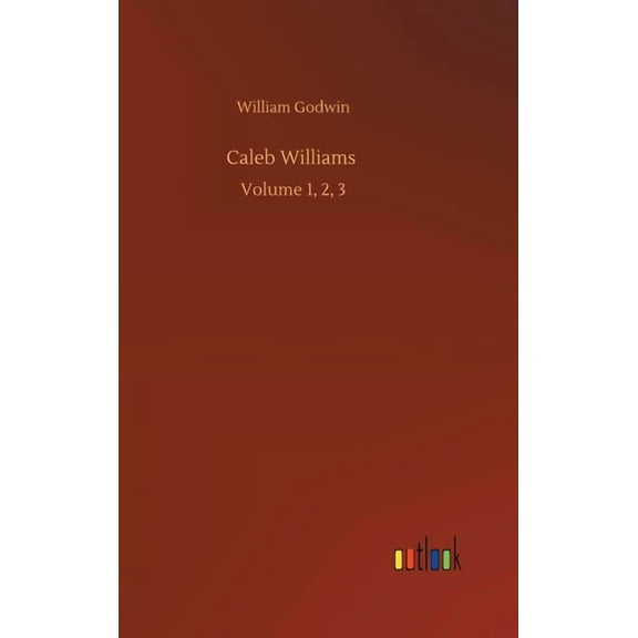 Caleb Williams: Volume 1, 2, 3 Hardcover 3752360062 9783752360066 William Godwin