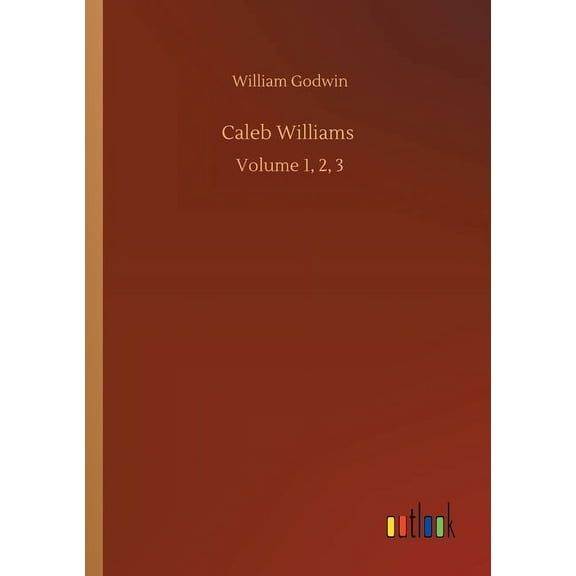 Caleb Williams : Volume 1, 2, 3 (Paperback)