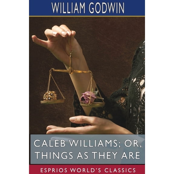 Caleb Williams; or, Things as They Are (Esprios Classics), (Paperback)