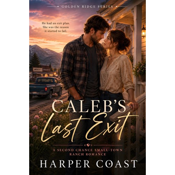Golden Ridge Caleb's Last Exit: A Second Chance Small-Town Ranch Romance, Book 3, (Paperback)
