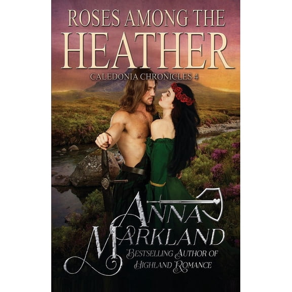 Caledonia Chronicles: Roses Among The Heather (Paperback)