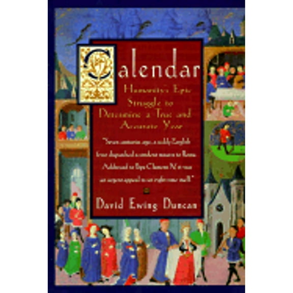 Calendar: : Humanity's Epic Struggle to Determine a True and Accurate Year