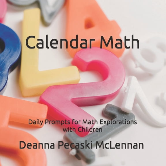 Calendar Numbers: Daily Prompts for Math Explorations with Children, (Paperback)