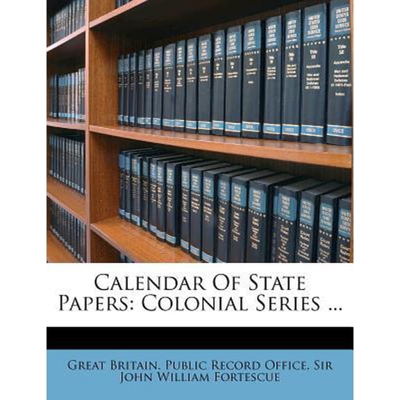 Calendar of State Papers: Colonial Series ... Paperback
