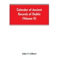thumbnail image 1 of Calendar of ancient records of Dublin, in the possession of the municipal corporation of that city (Volume II), (Paperback), 1 of 1