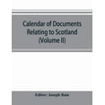 thumbnail image 1 of Calendar of documents relating to Scotland preserved in Her Majesty's Public Record Office, London (Volume II), (Paperback), 1 of 1