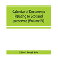 thumbnail image 1 of Calendar of documents relating to Scotland preserved in Her Majesty's Public Record Office, London (Volume IV) (Paperback), 1 of 1