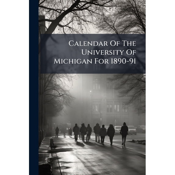 Calendar Of The University Of Michigan For 1890-91 (Paperback)