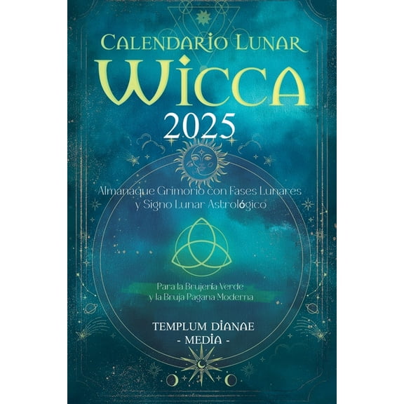 Calendario Lunar Wicca - 2025: Almanaque Grimorio con Fases Lunares y Signo Lunar Astrolgico, Para la Brujera Verde y , (Paperback)