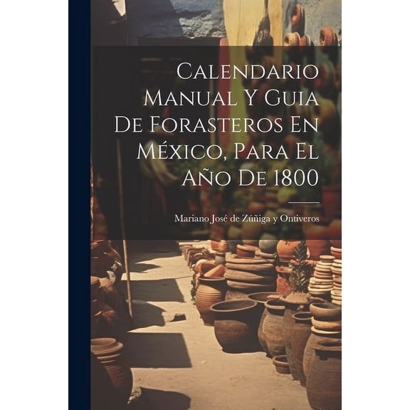 Calendario Manual Y Guia De Forasteros En Mxico, Para El Ao De 1800 (Paperback)