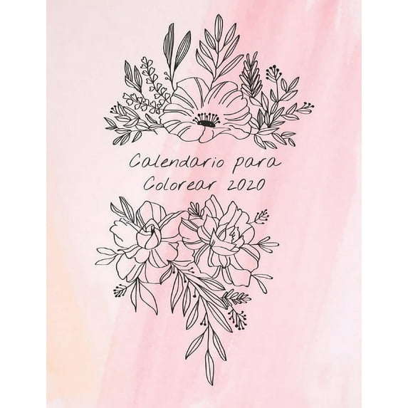 Calendario de Coloración Cubierta Rosa Claro: Calendario para colorear 2020 : Calendario Mensual 2020 con ramos de flores ilustrados a mano, con espacios para registrar los ingresos, gastos, fechas importantes, logros, usarlo como libro o páginas colgantes. (Series #1) (Paperback)