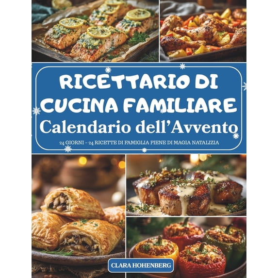 Calendario dell'Avvento del Ricettario di Cucina Familiare: 24 giorni di ricette tradizionali e profumi di casa per, (Paperback)