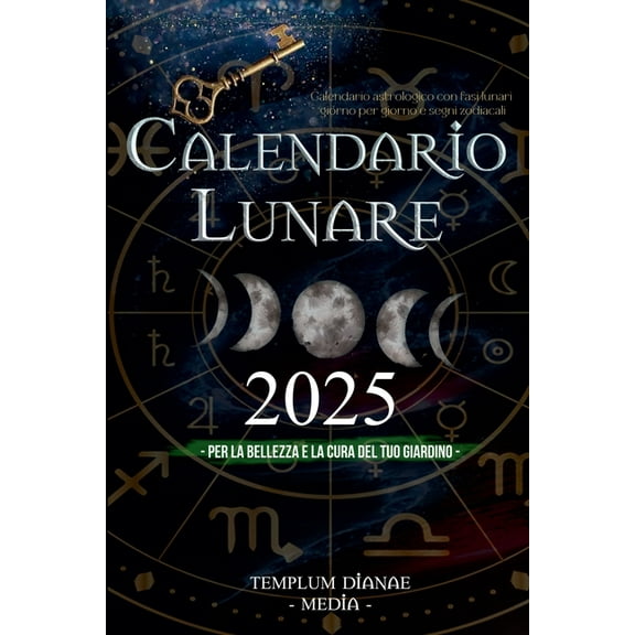 Calendario lunare 2025: Calendario Astrologico con Fasi Lunari giorno per giorno e segni zodiacali, per la Bellezza e la, (Paperback)