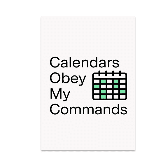 Calendars Obey My Commands - Organization Enthusiast - 13x19 Poster Print