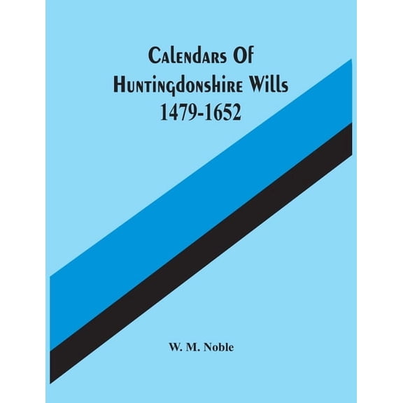 Calendars Of Huntingdonshire Wills 1479-1652, (Paperback)