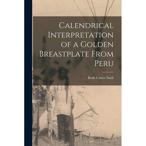 Calendrical Interpretation of a Golden Breastplate From Peru, (Paperback)