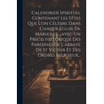 thumbnail image 1 of Calendrier Spirituel Contenant Les Fêtes Que L'on Célèbre Dans Chaque Église De Marseille....avec Un Précis Historique Des Paroisses De L'abbaye De St Victor Et Des Ordres Religieux... (Paperback), 1 of 1
