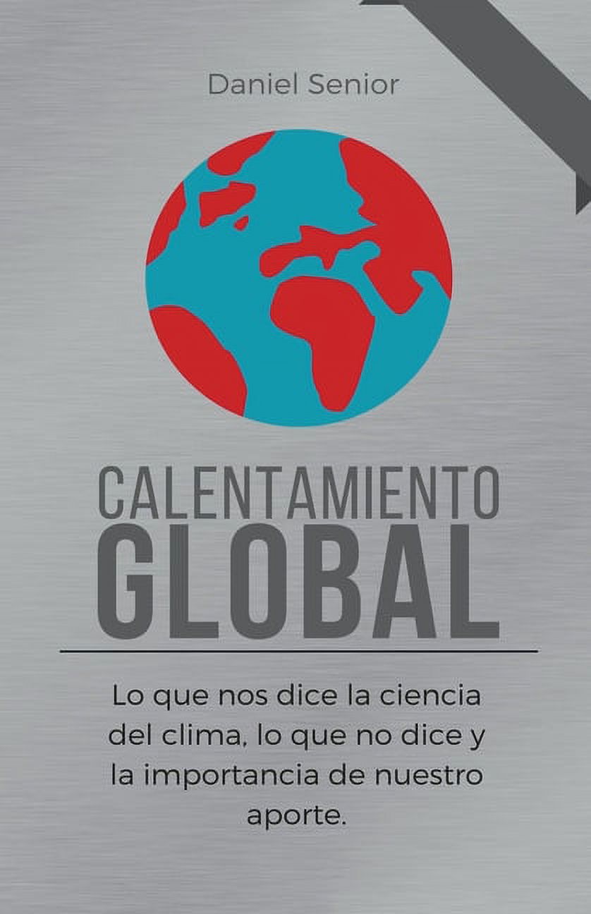 Calentamiento global, lo que nos dice la ciencia del clima, lo que no ...