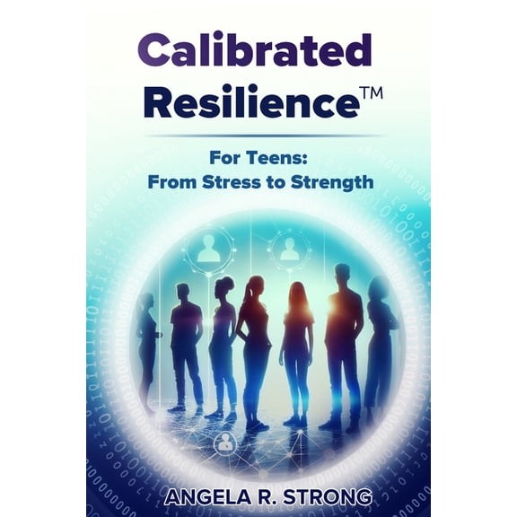 Calibrated Resilience For Teens: From Stress to Strength, (Paperback)
