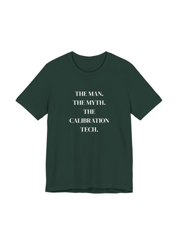 Calibration Tech Man Myth Metrology Dad T-Shirt