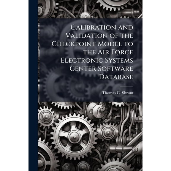 Calibration and Validation of the Checkpoint Model to the Air Force Electronic Systems Center Software Database, (Paperback)