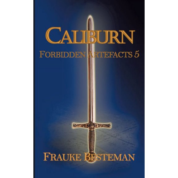 Caliburn: Forbidden Artefacts 5, (Paperback)